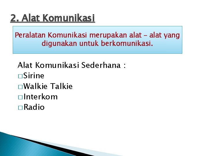 2. Alat Komunikasi Peralatan Komunikasi merupakan alat – alat yang digunakan untuk berkomunikasi. Alat