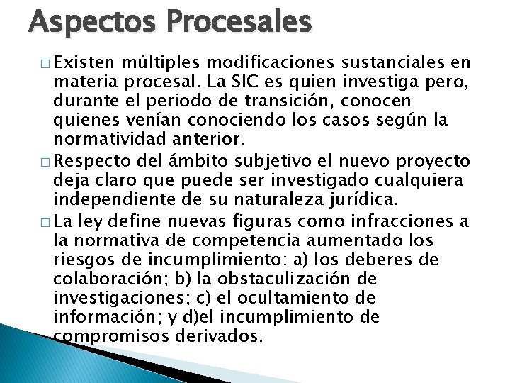 Aspectos Procesales � Existen múltiples modificaciones sustanciales en materia procesal. La SIC es quien