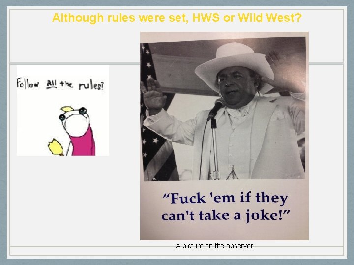 Although rules were set, HWS or Wild West? A picture on the observer. 