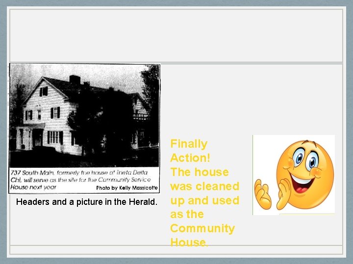 Headers and a picture in the Herald. Finally Action! The house was cleaned up