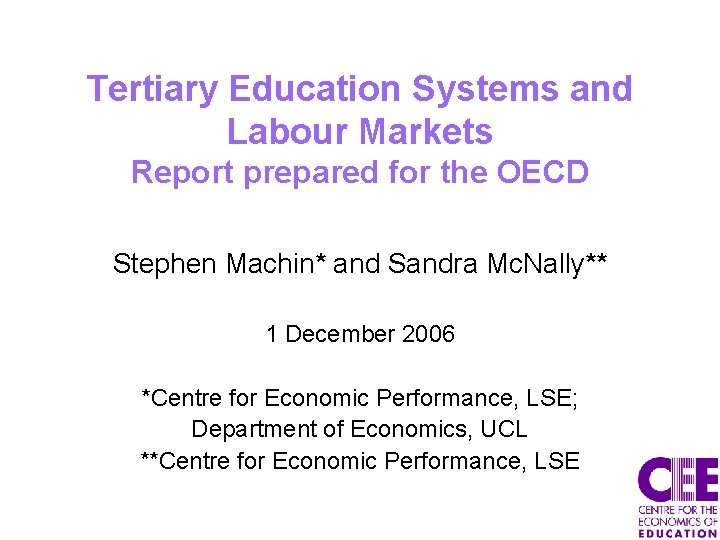 Tertiary Education Systems and Labour Markets Report prepared for the OECD Stephen Machin* and