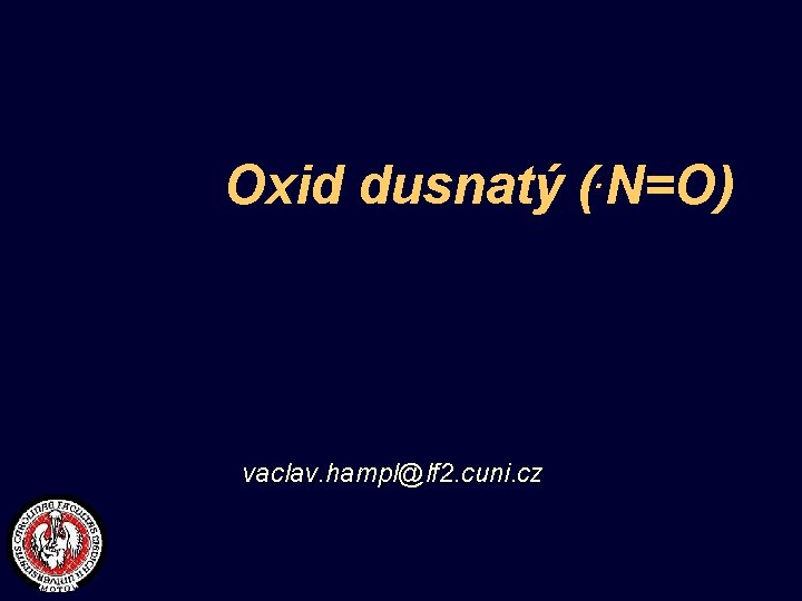 Oxid dusnatý (. N=O) vaclav. hampl@lf 2. cuni. cz 