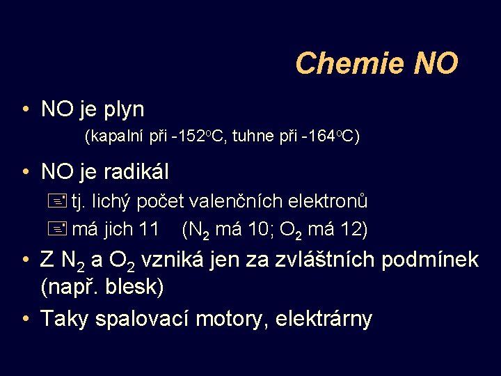 Chemie NO • NO je plyn (kapalní při -152 o. C, tuhne při -164