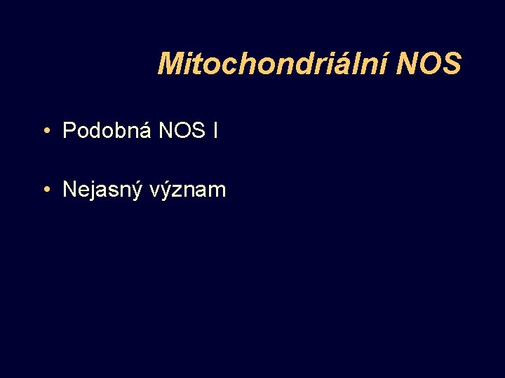 Mitochondriální NOS • Podobná NOS I • Nejasný význam 