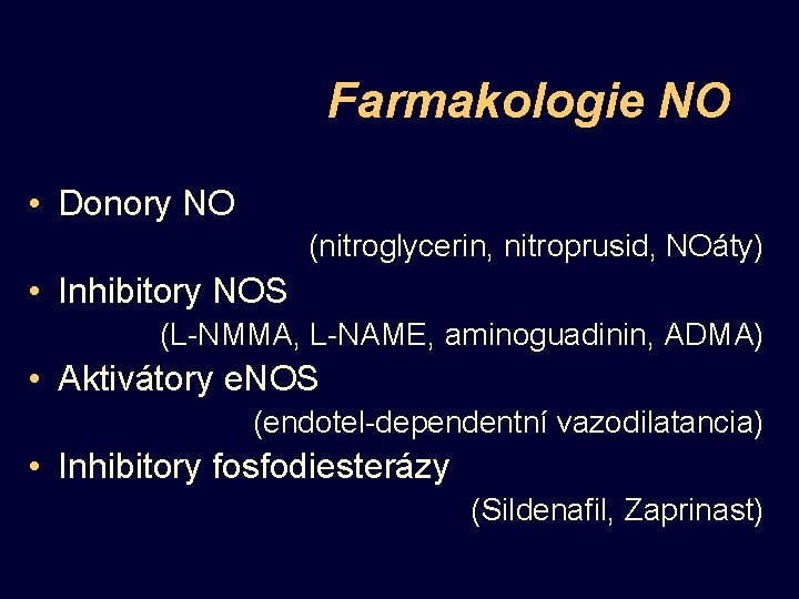 Farmakologie NO • Donory NO (nitroglycerin, nitroprusid, NOáty) • Inhibitory NOS (L-NMMA, L-NAME, aminoguadinin,