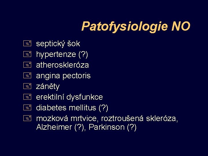 Patofysiologie NO + + + + septický šok hypertenze (? ) atheroskleróza angina pectoris