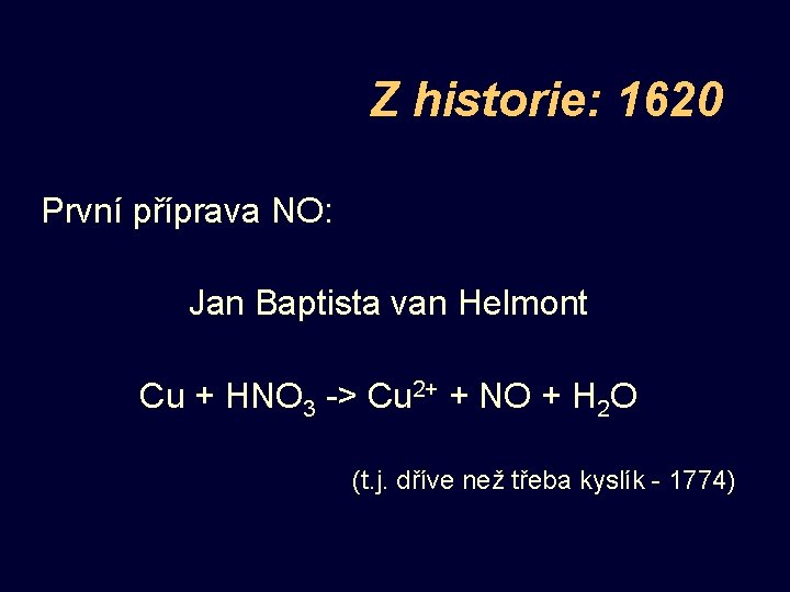 Z historie: 1620 První příprava NO: Jan Baptista van Helmont Cu + HNO 3