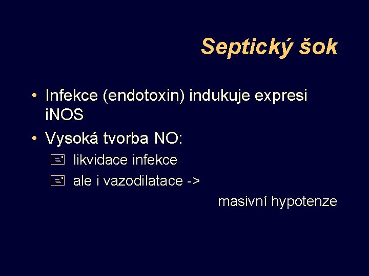 Septický šok • Infekce (endotoxin) indukuje expresi i. NOS • Vysoká tvorba NO: +
