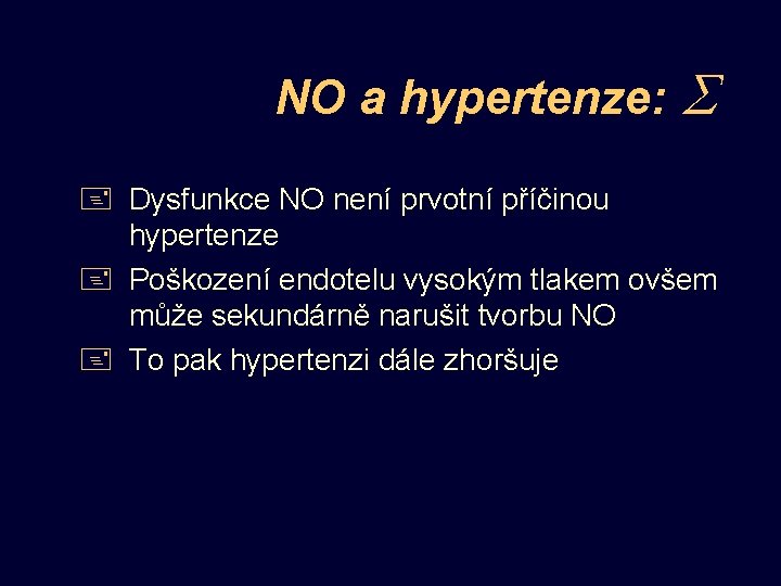 NO a hypertenze: + Dysfunkce NO není prvotní příčinou hypertenze + Poškození endotelu vysokým
