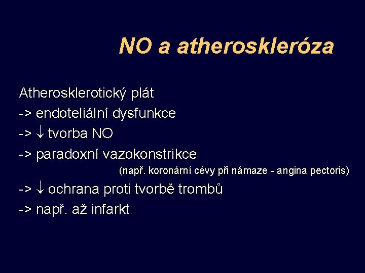 NO a atheroskleróza Atherosklerotický plát -> endoteliální dysfunkce -> tvorba NO -> paradoxní vazokonstrikce
