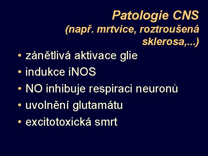 Patologie CNS (např. mrtvice, roztroušená sklerosa, . . . ) • • • zánětlivá