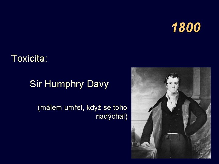 1800 Toxicita: Sir Humphry Davy (málem umřel, když se toho nadýchal) 
