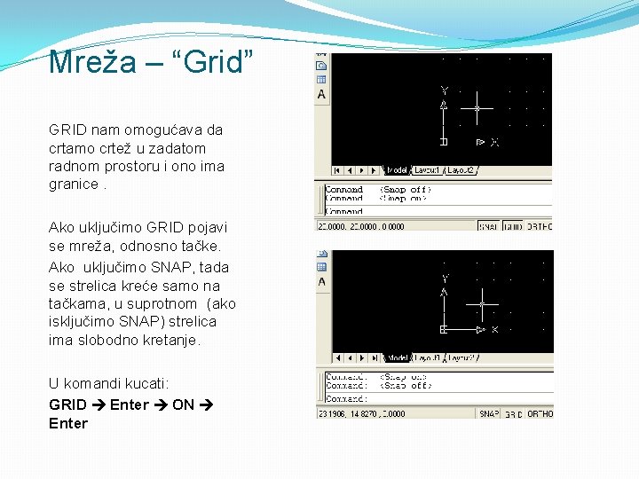 Mreža – “Grid” GRID nam omogućava da crtamo crtež u zadatom radnom prostoru i