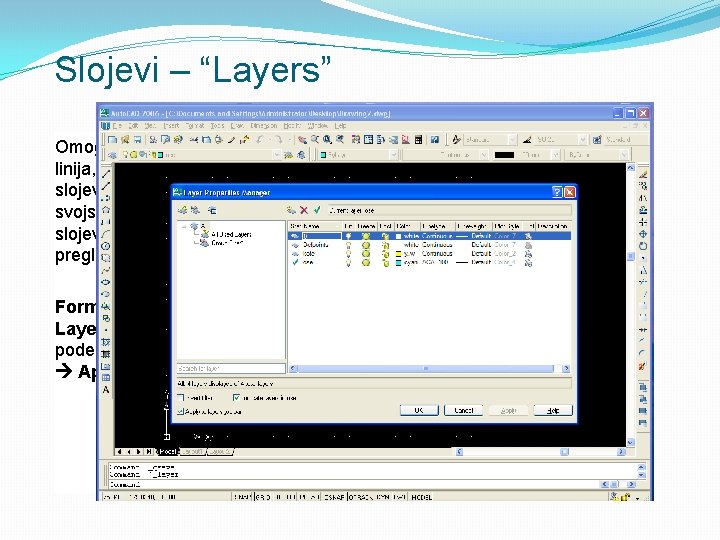 Slojevi – “Layers” Omogućava crtanje polilinija, kota i osa na slojevima; podešavanje svojstva i