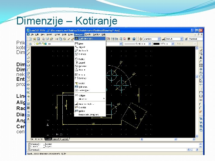 Dimenzije – Kotiranje Prikazuje dimenzije, odn. kote neke linije ili poli-linije. Dimenzije su fiksne.