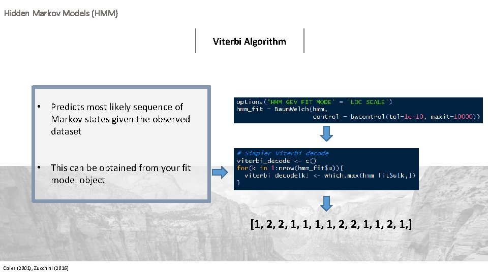 Hidden Markov Models (HMM) Viterbi Algorithm • Predicts most likely sequence of Markov states