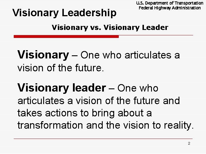 Visionary Leadership U. S. Department of Transportation Federal Highway Administration Visionary vs. Visionary Leader