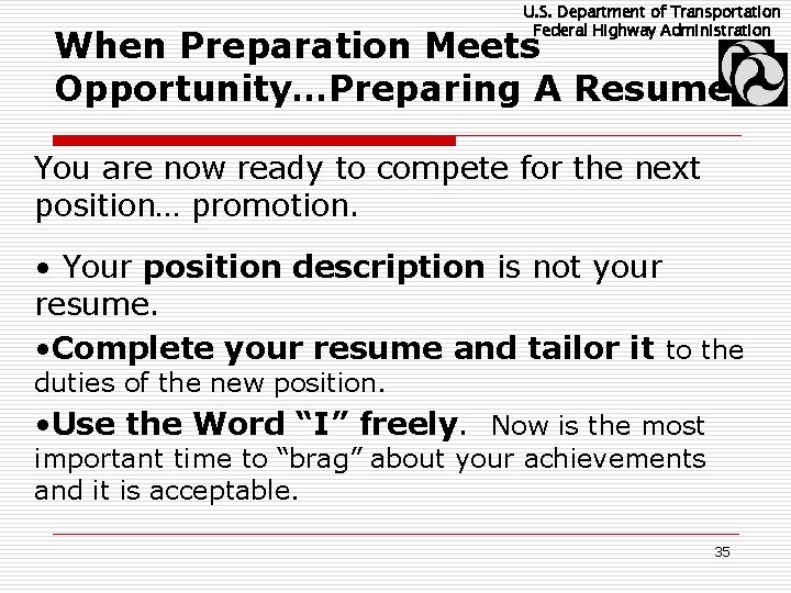 U. S. Department of Transportation Federal Highway Administration When Preparation Meets Opportunity…Preparing A Resume