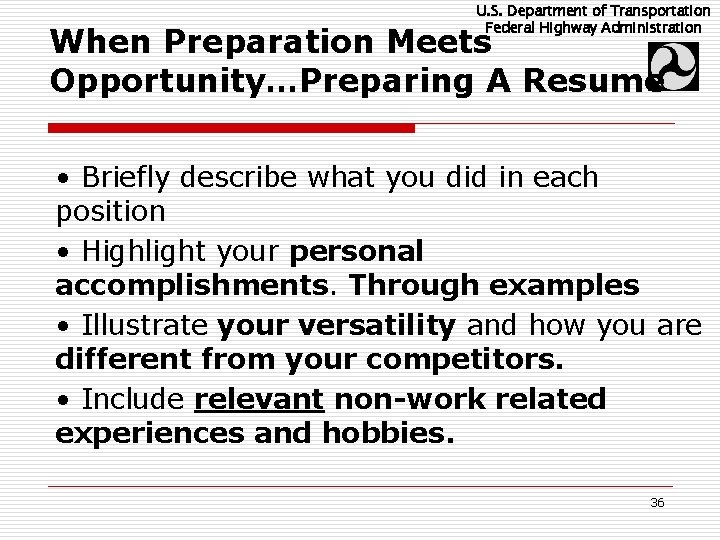 U. S. Department of Transportation Federal Highway Administration When Preparation Meets Opportunity…Preparing A Resume