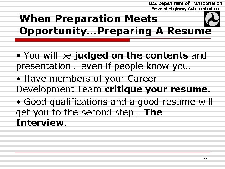 U. S. Department of Transportation Federal Highway Administration When Preparation Meets Opportunity…Preparing A Resume