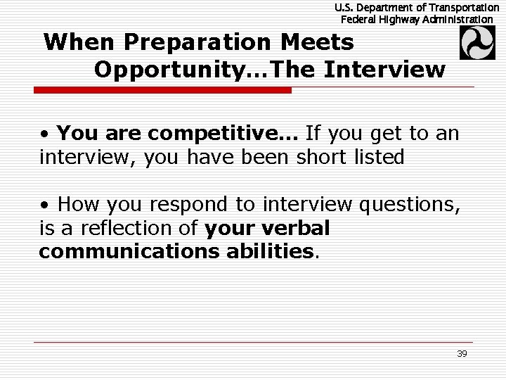 U. S. Department of Transportation Federal Highway Administration When Preparation Meets Opportunity…The Interview •