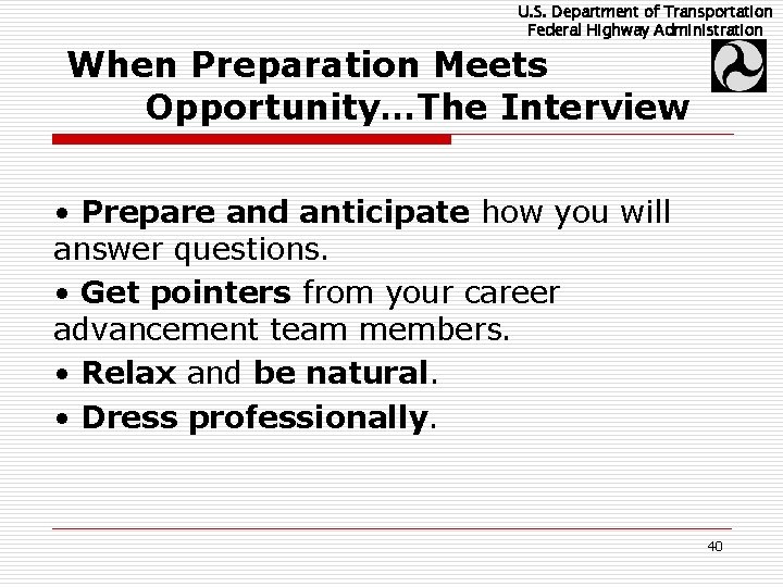 U. S. Department of Transportation Federal Highway Administration When Preparation Meets Opportunity…The Interview •