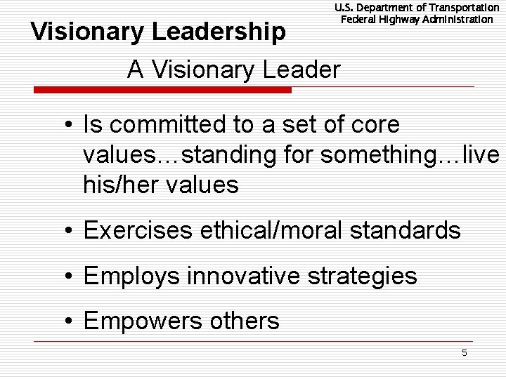 U. S. Department of Transportation Federal Highway Administration Visionary Leadership A Visionary Leader •