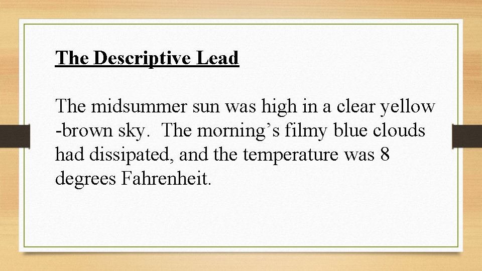 The Descriptive Lead The midsummer sun was high in a clear yellow -brown sky.