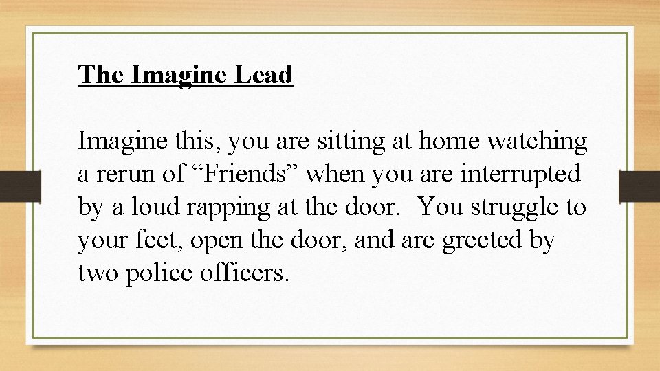 The Imagine Lead Imagine this, you are sitting at home watching a rerun of