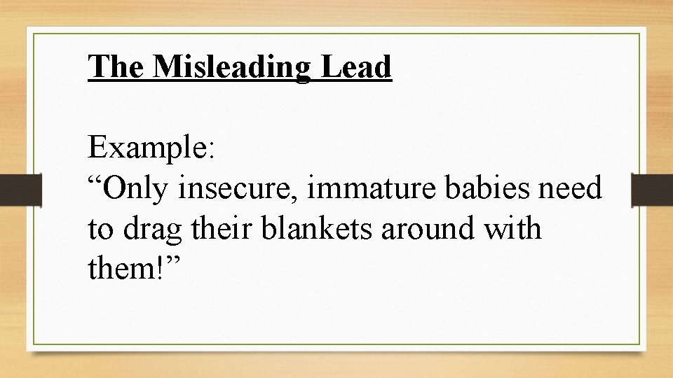 The Misleading Lead Example: “Only insecure, immature babies need to drag their blankets around