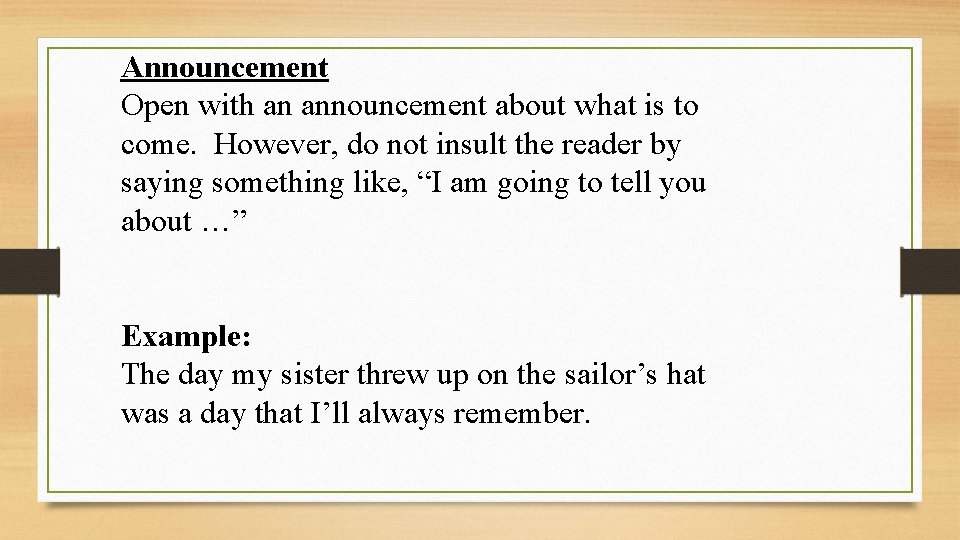 Announcement Open with an announcement about what is to come. However, do not insult