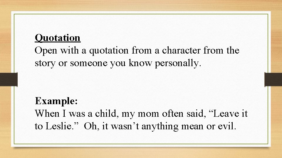 Quotation Open with a quotation from a character from the story or someone you