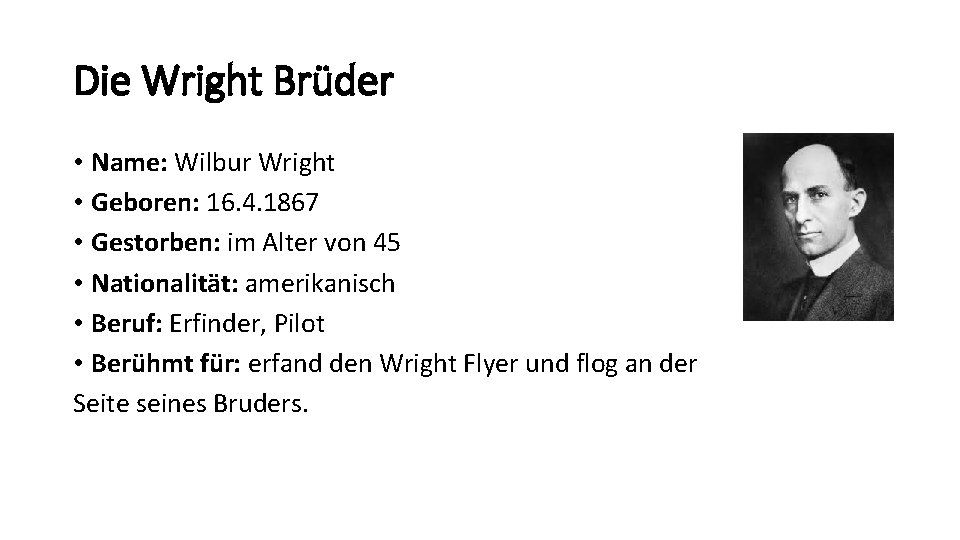 Die Wright Brüder • Name: Wilbur Wright • Geboren: 16. 4. 1867 • Gestorben: