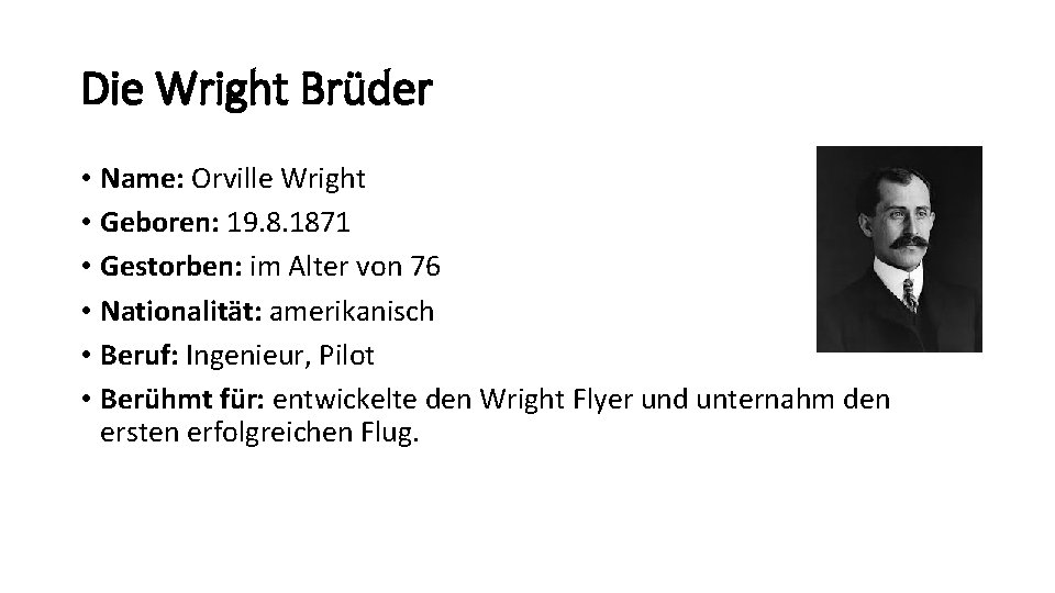 Die Wright Brüder • Name: Orville Wright • Geboren: 19. 8. 1871 • Gestorben: