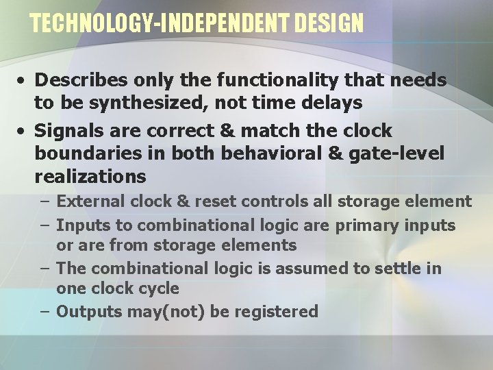 TECHNOLOGY-INDEPENDENT DESIGN • Describes only the functionality that needs to be synthesized, not time