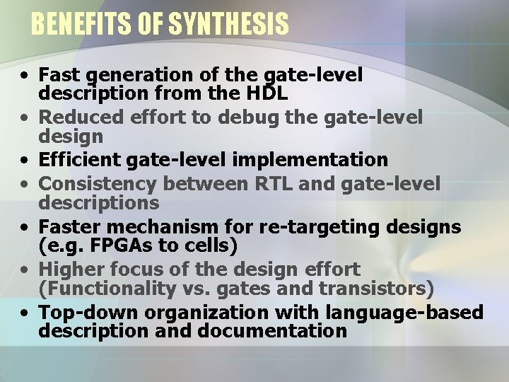 BENEFITS OF SYNTHESIS • Fast generation of the gate-level description from the HDL •