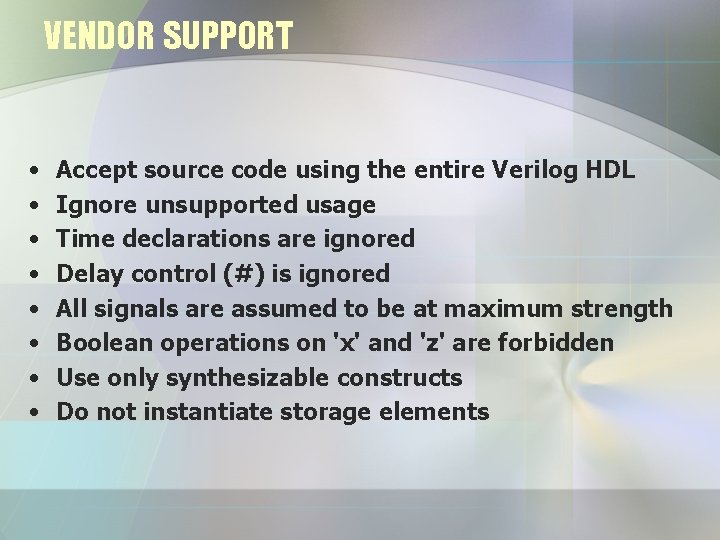 VENDOR SUPPORT • • Accept source code using the entire Verilog HDL Ignore unsupported