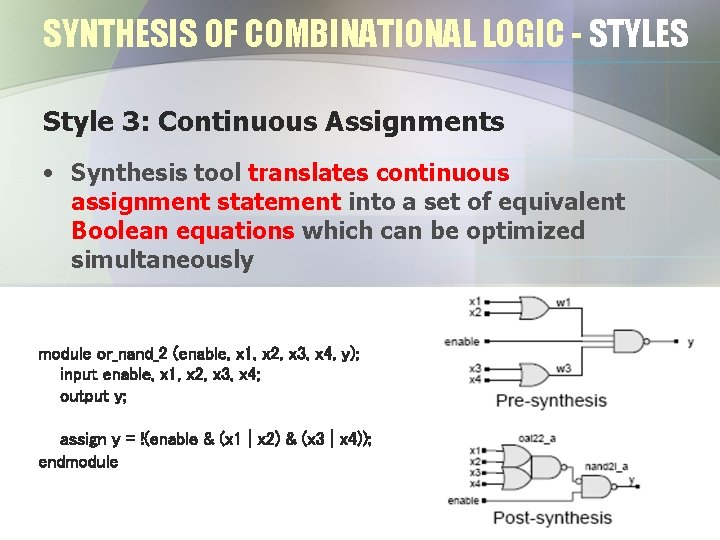 SYNTHESIS OF COMBINATIONAL LOGIC - STYLES Style 3: Continuous Assignments • Synthesis tool translates