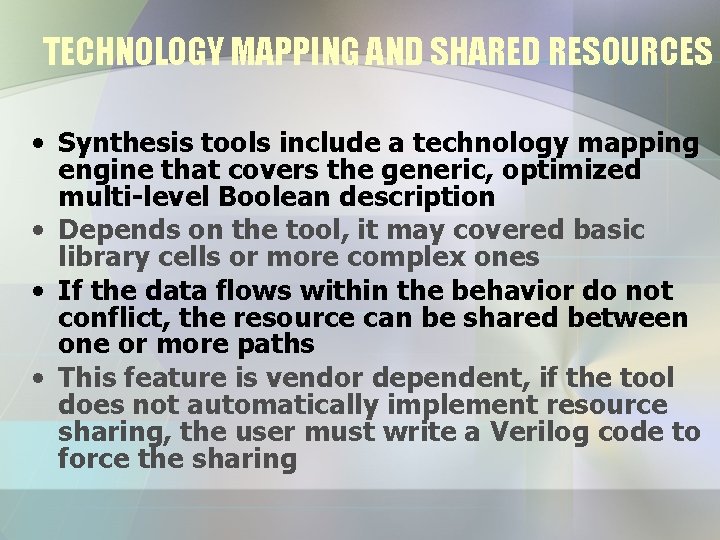 TECHNOLOGY MAPPING AND SHARED RESOURCES • Synthesis tools include a technology mapping engine that