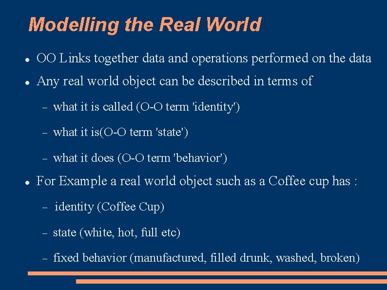 Modelling the Real World OO Links together data and operations performed on the data