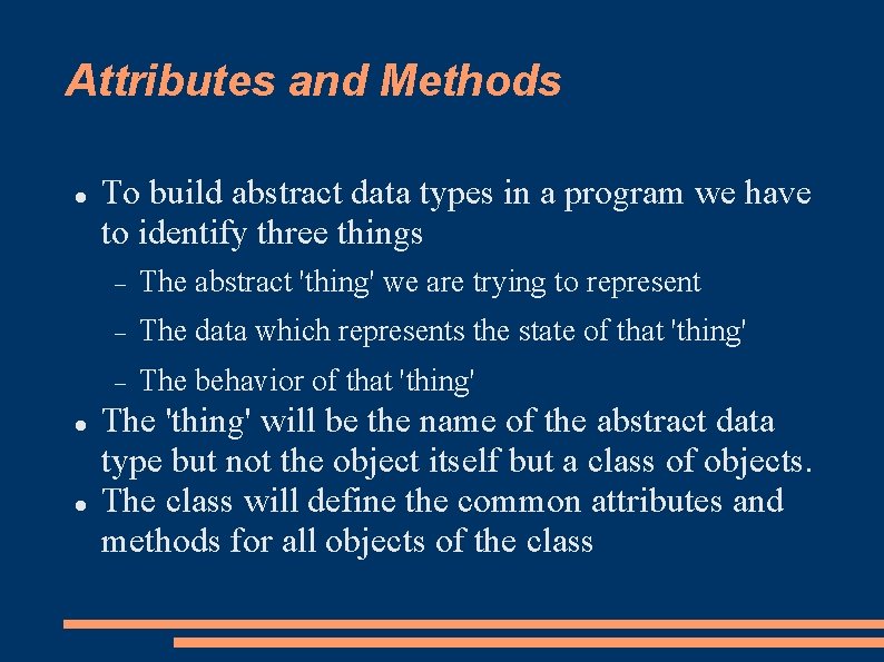 Attributes and Methods To build abstract data types in a program we have to