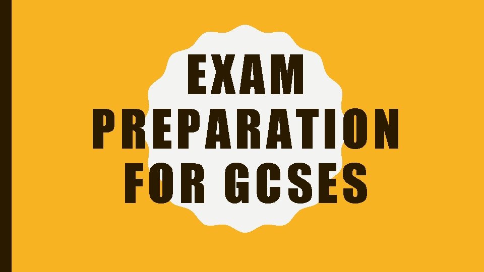 EXAM PREPARATION FOR GCSES 