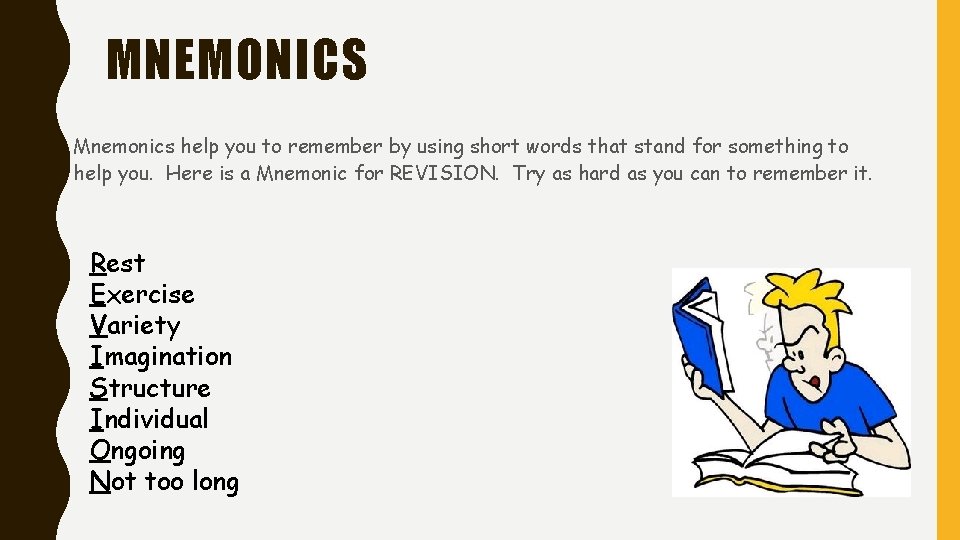 MNEMONICS Mnemonics help you to remember by using short words that stand for something