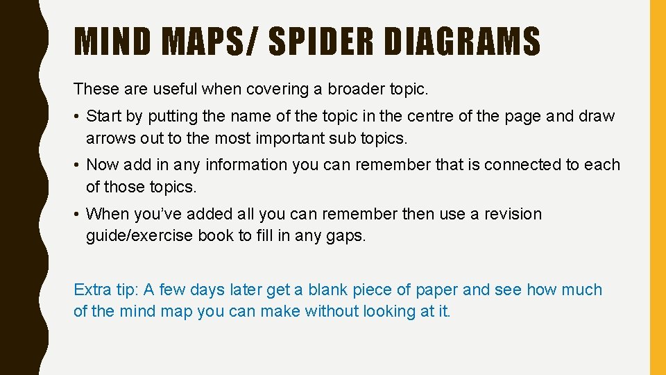 MIND MAPS/ SPIDER DIAGRAMS These are useful when covering a broader topic. • Start