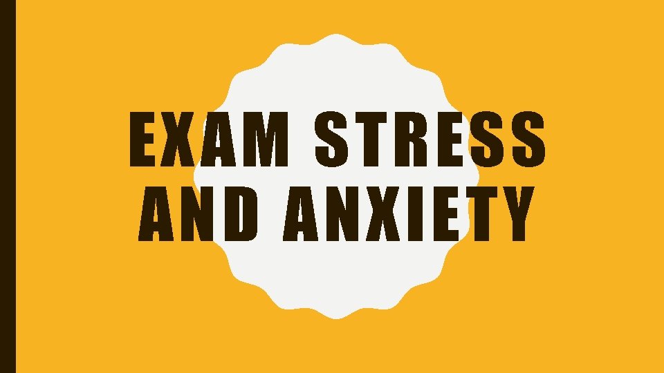 EXAM STRESS AND ANXIETY 