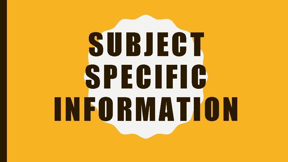 SUBJECT SPECIFIC INFORMATION SUBJECT SPECIFIC INFORMATION