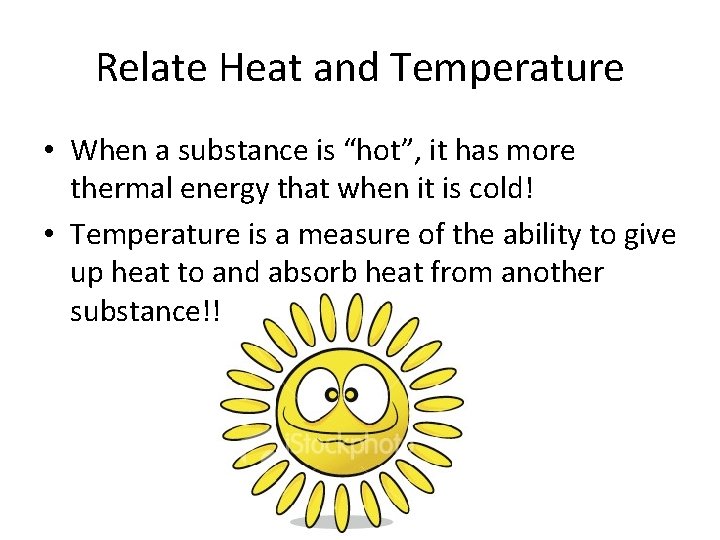 Relate Heat and Temperature • When a substance is “hot”, it has more thermal