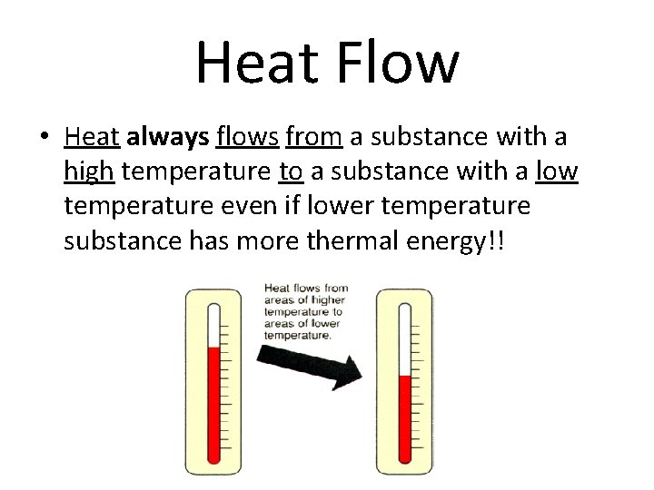 Heat Flow • Heat always flows from a substance with a high temperature to