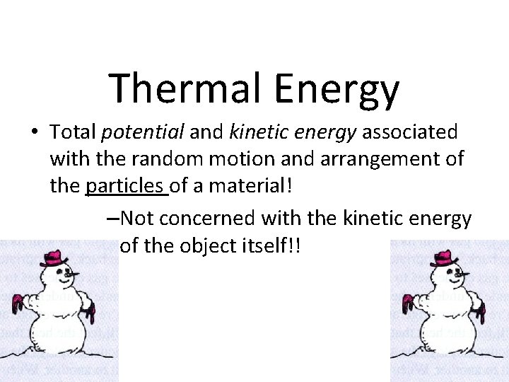 Thermal Energy • Total potential and kinetic energy associated with the random motion and
