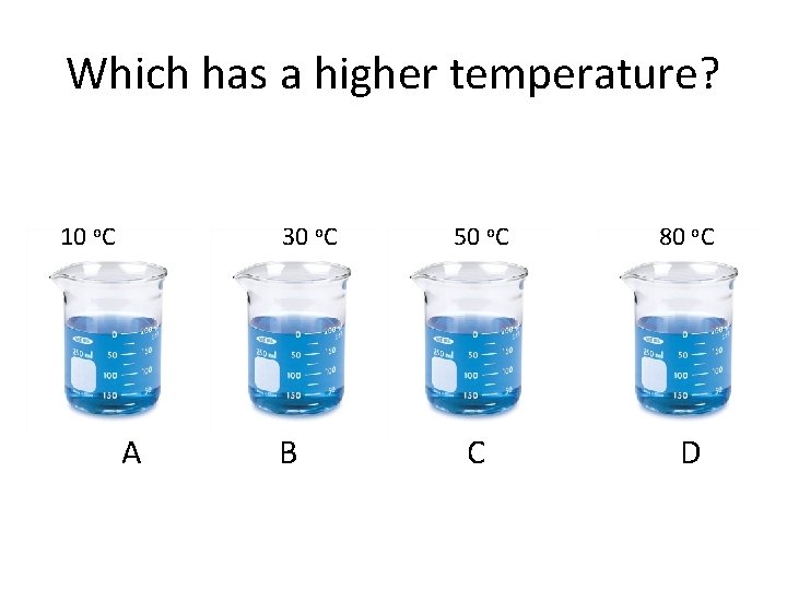 Which has a higher temperature? 10 o. C 30 o. C A B 50